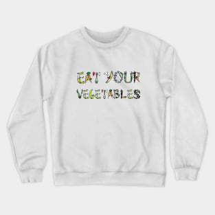 eat your vegetables t shirt Crewneck Sweatshirt